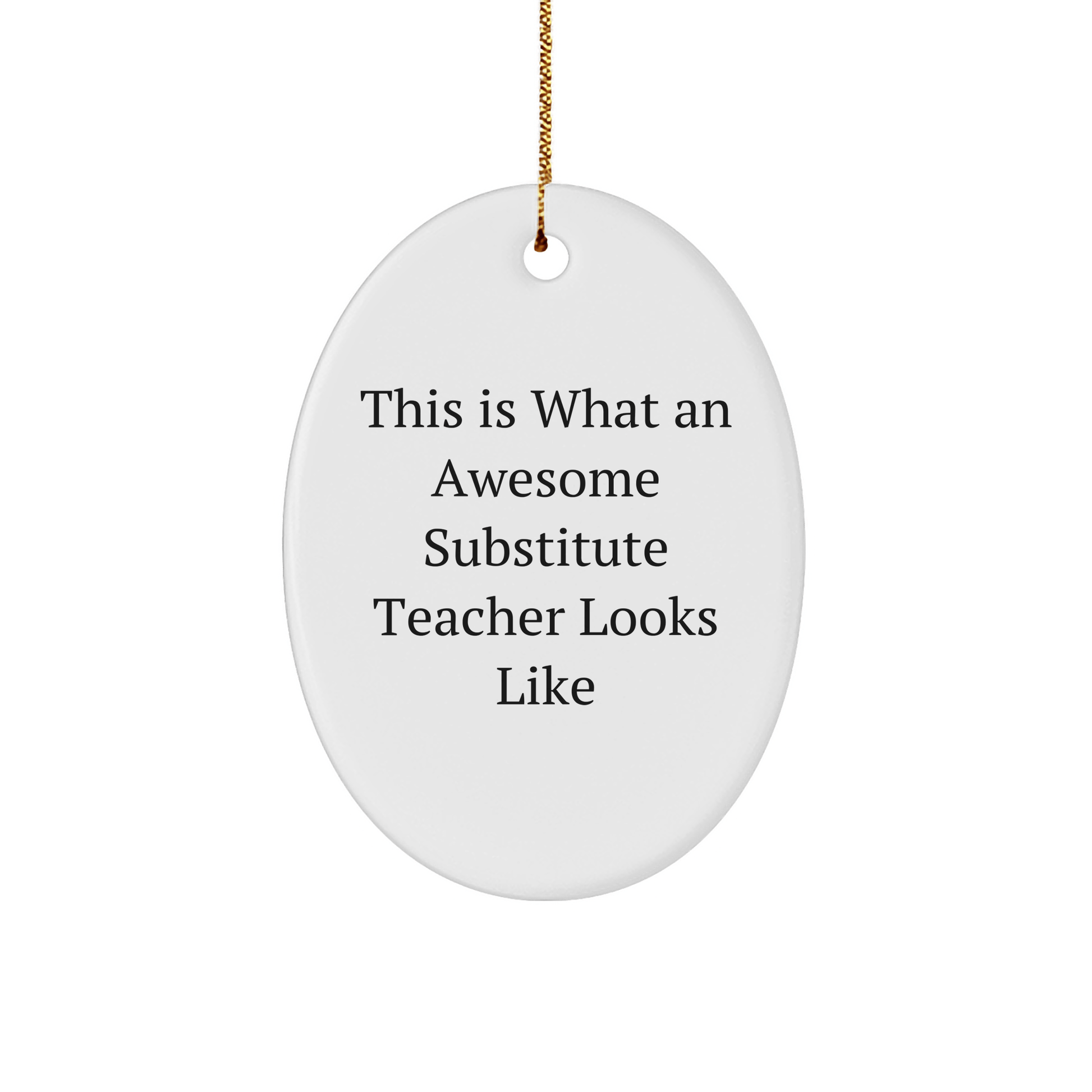 This Is What An Awesome Substitute Teacher Looks Like Gifts for Substitute Teachers Oval Ornament, Gift from Friends and Family for Christmas - Victory Thru Vision