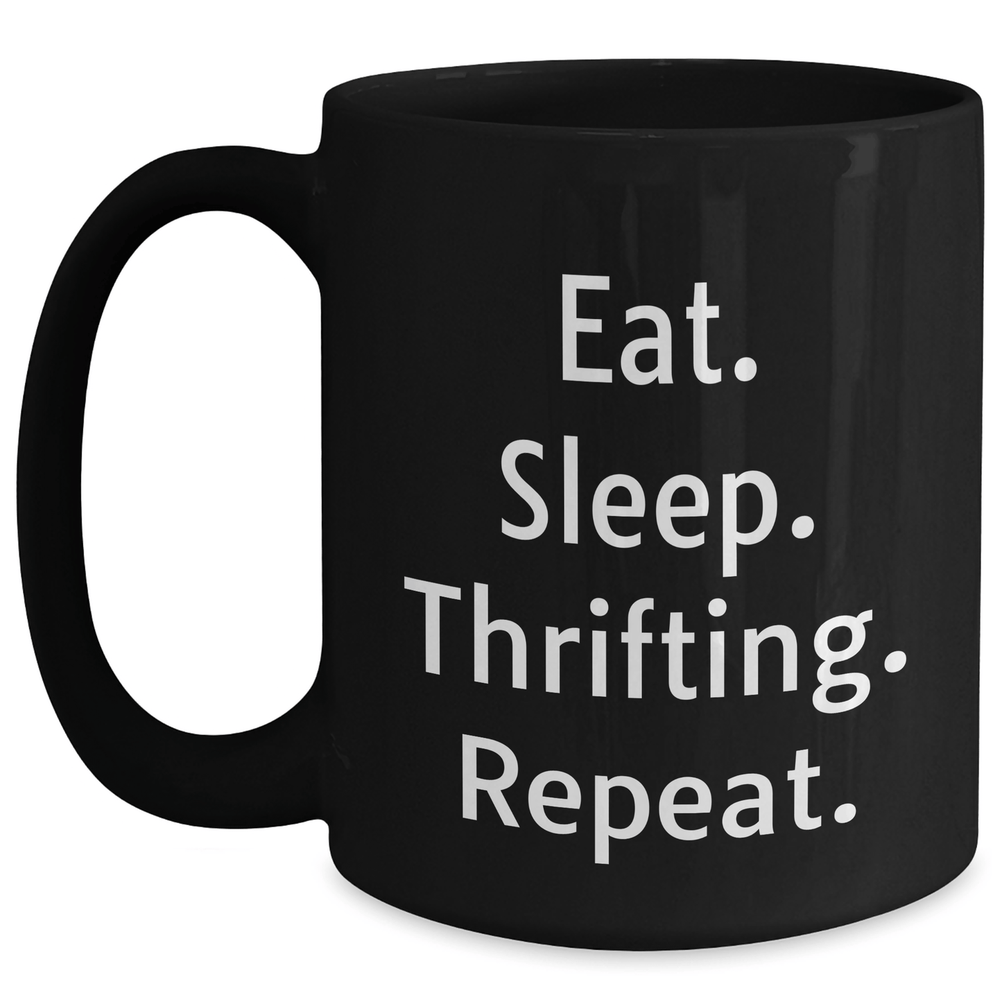 Thrifting Enthusiasts Funny Gift from Friends for Graduation Unique Thrifting Black Coffee Mug Eat. Sleep. Thrifting. Repeat. - Victory Thru Vision 