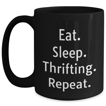 Thrifting Enthusiasts Funny Gift from Friends for Graduation Unique Thrifting Black Coffee Mug Eat. Sleep. Thrifting. Repeat. - Victory Thru Vision 