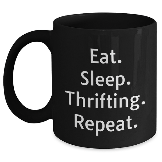 Thrifting Enthusiasts Funny Gift from Friends for Graduation Unique Thrifting Black Coffee Mug Eat. Sleep. Thrifting. Repeat. - Victory Thru Vision 