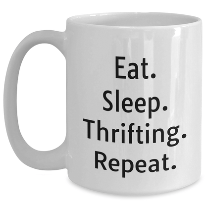 Thrifting Enthusiasts Gifts from Friends for Graduation Unique White Coffee Mugs - Eat. Sleep. Thrifting. Repeat., Funny, Cute, and Inspirational Quote - Victory Thru Vision 