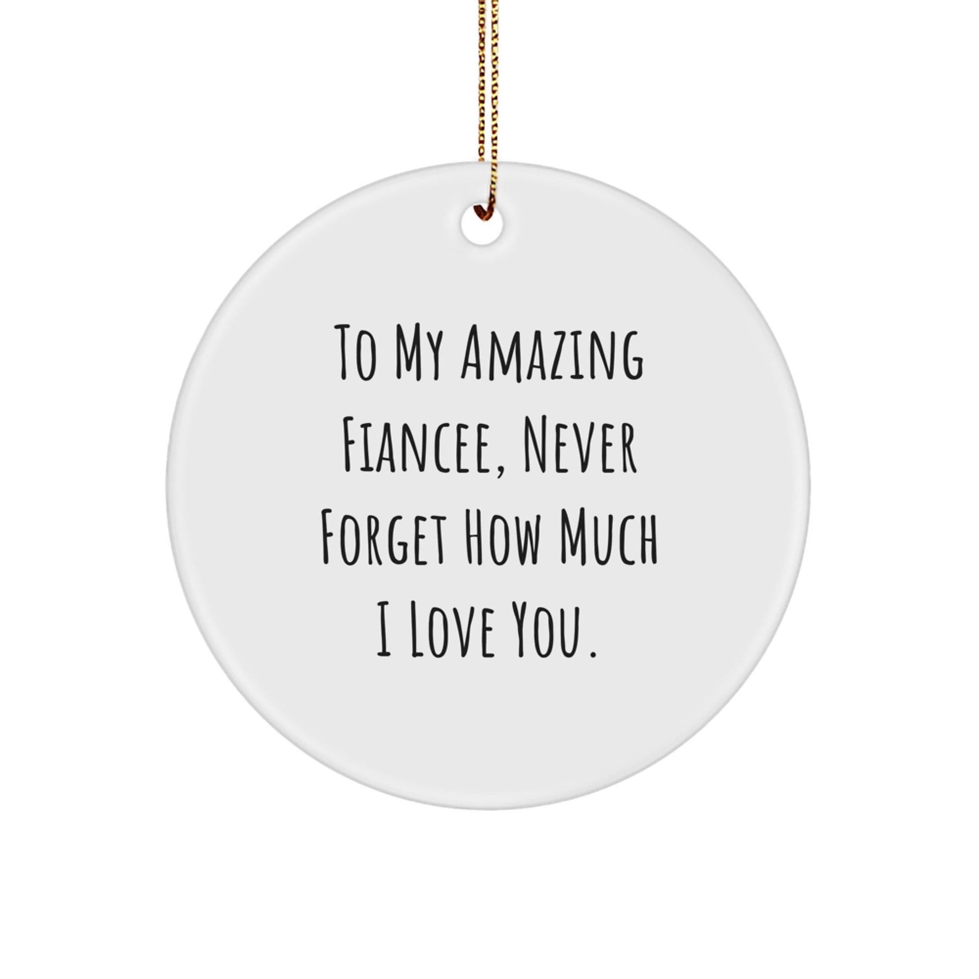 To My Amazing Fiancee Gifts from Men for Christmas - Inspirational Circle Ornament, Quote: 'Never Forget How Much I Love You', White, 2.75'' Tall, Gift for Fiancee - Victory Thru Vision