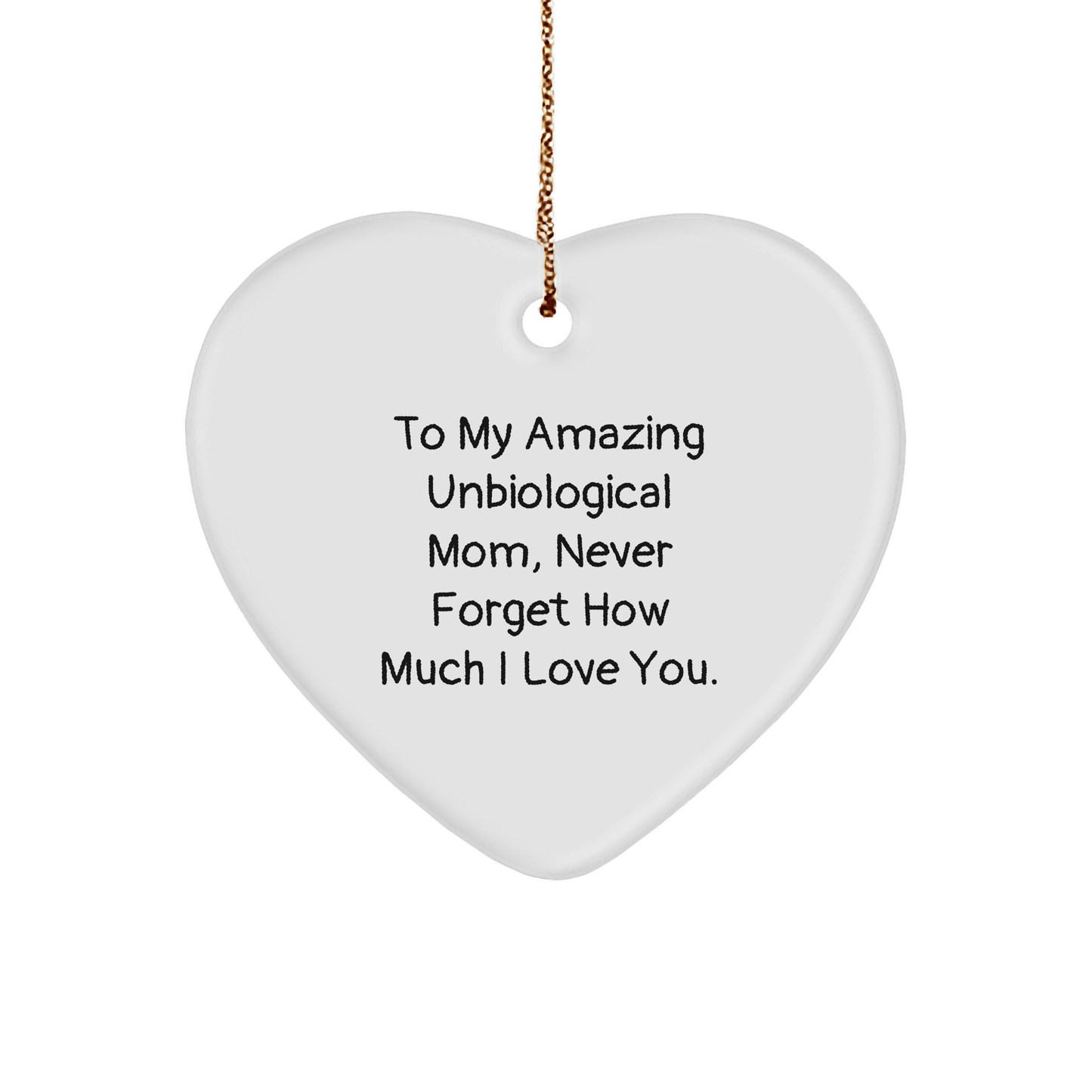 To My Amazing Unbiological Mom, Heartfelt Gifts from Friends, Unbiological Mom Ornaments for Christmas, Never Forget How Much I Love You. - Victory Thru Vision 