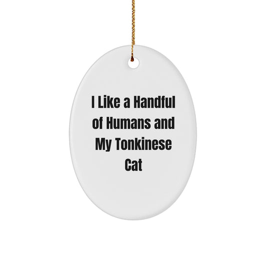 Tonkinese Cat Oval Ornament, Funny Quote 'I Like A Handful Of Humans And My Tonkinese Cat', Gifts from Family to Friends, Christmas Unique Gifts for Men, Women - Victory Thru Vision