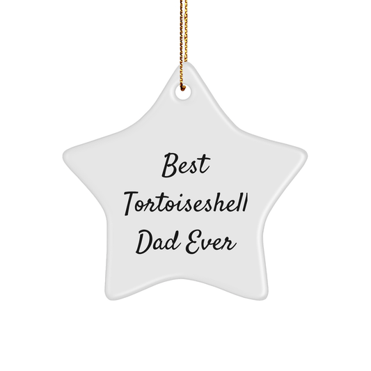 Tortoiseshell Cat Gifts for Dad - Best Tortoiseshell Dad Ever Christmas Ornament Star Shaped, Funny Quote, White Color, Durable MDF - Victory Thru Vision