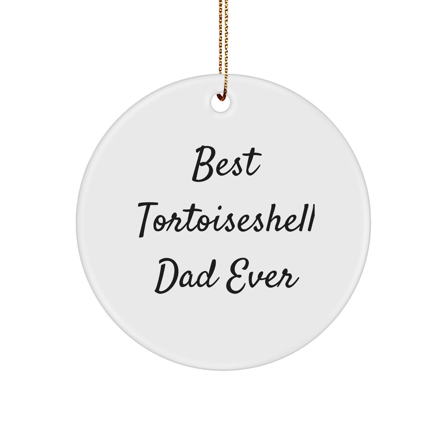 Tortoiseshell Cat Lover Gifts for Dad: Best Tortoiseshell Dad Ever Funny Circle Ornament, Unique Christmas Unique Gifts from Grandma, Perfect for Tortoiseshell Cat Enthusiasts - Victory Thru Vision 