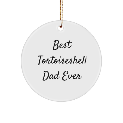 Tortoiseshell Cat Lover Gifts for Dad: Best Tortoiseshell Dad Ever Funny Circle Ornament, Unique Christmas Unique Gifts from Grandma, Perfect for Tortoiseshell Cat Enthusiasts - Victory Thru Vision 