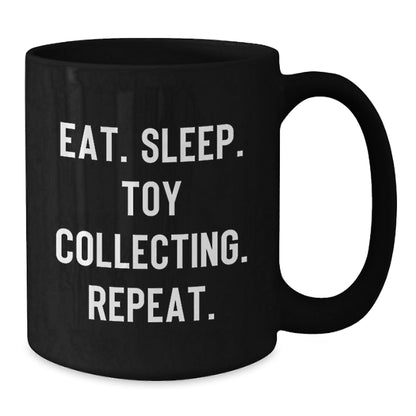 Toy Collecting Gifts for Men, Funny Ceramic Black Coffee Mug, Eat. Sleep. Toy Collecting. Repeat., Gifts from Family to Friends - Victory Thru Vision