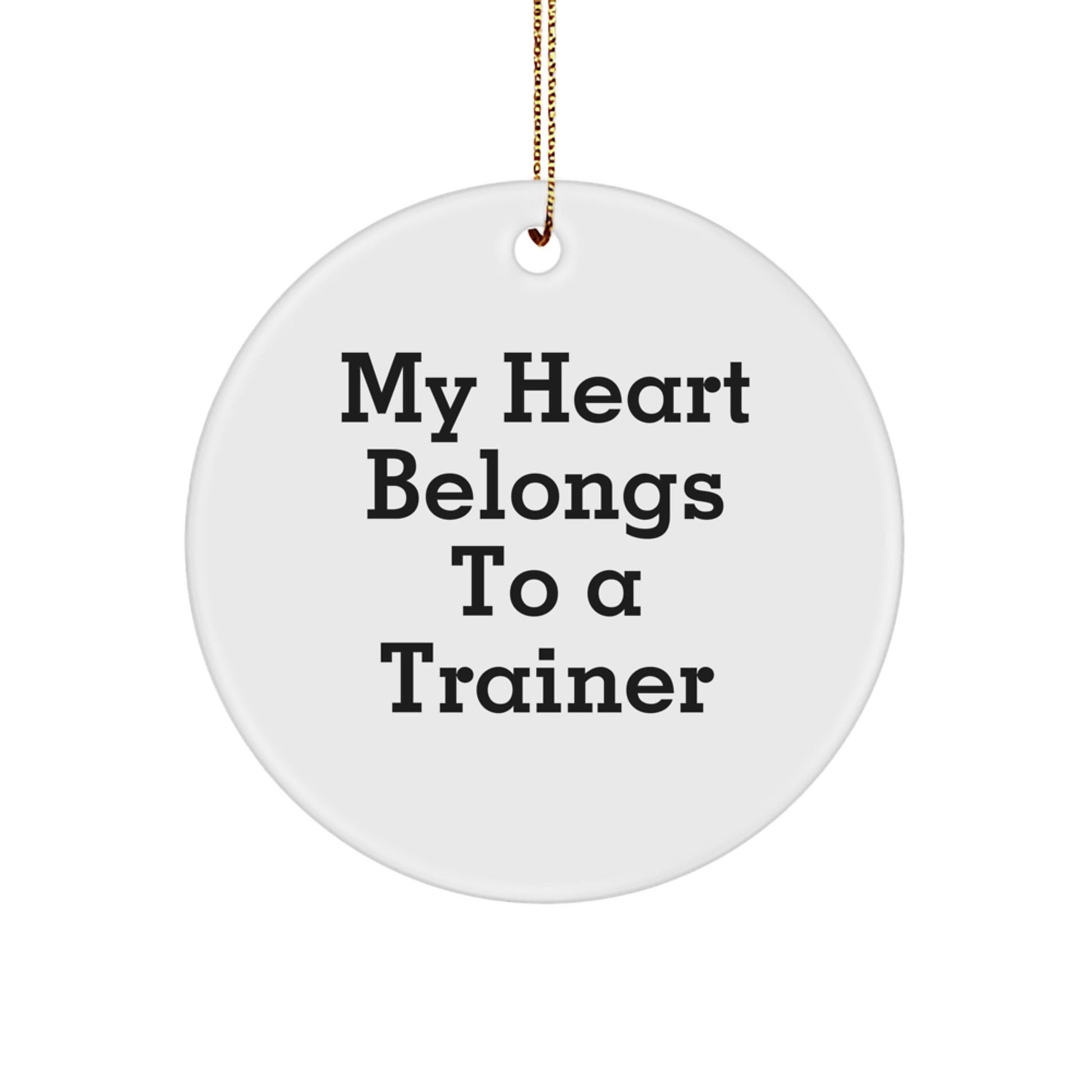 Trainer's Heart Belongs To A Trainer, Funny Circle Ornament Gifts from Family to Trainer Friends for Christmas - Victory Thru Vision