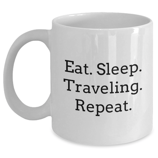 Traveling Enthusiasts' Funny Gifts from Friends for Women and Men, Eat. Sleep. Traveling. Repeat. White Coffee Mug - Victory Thru Vision 