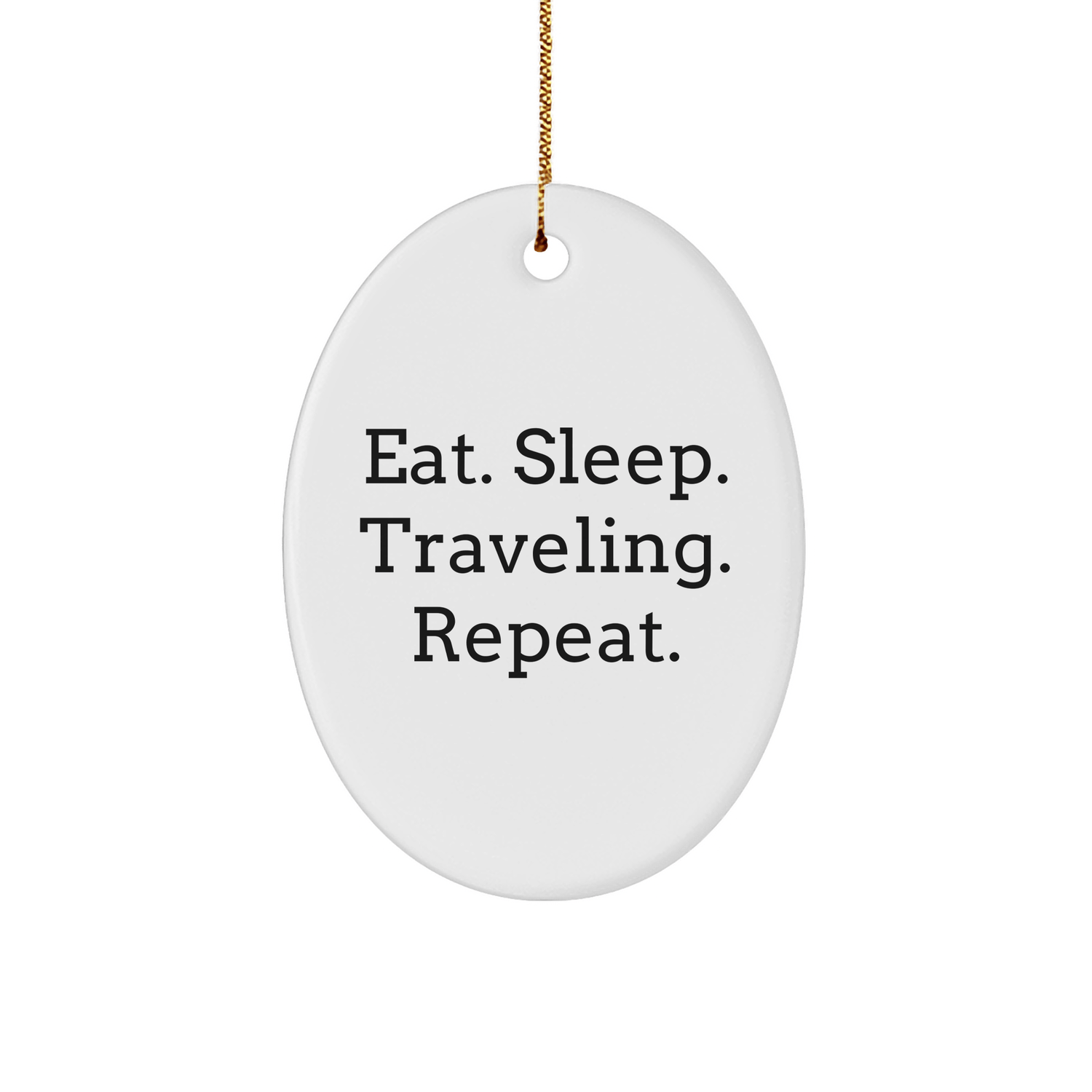 Traveling Gifts from Friends - Eat. Sleep. Traveling. Repeat. Oval Ornament for Men, Women, Coworkers, Family - Christmas Unique Gifts - Victory Thru Vision