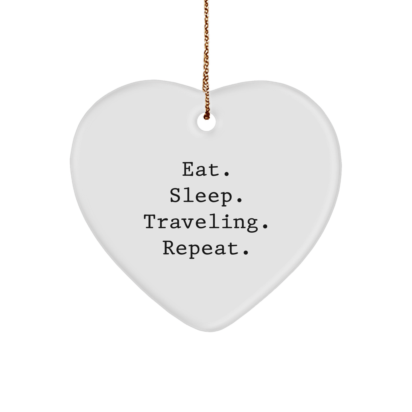Traveling Heart Ornament, Eat. Sleep. Traveling. Repeat. Gifts from Friends for Traveling Enthusiasts, Christmas Unique Gifts - Victory Thru Vision