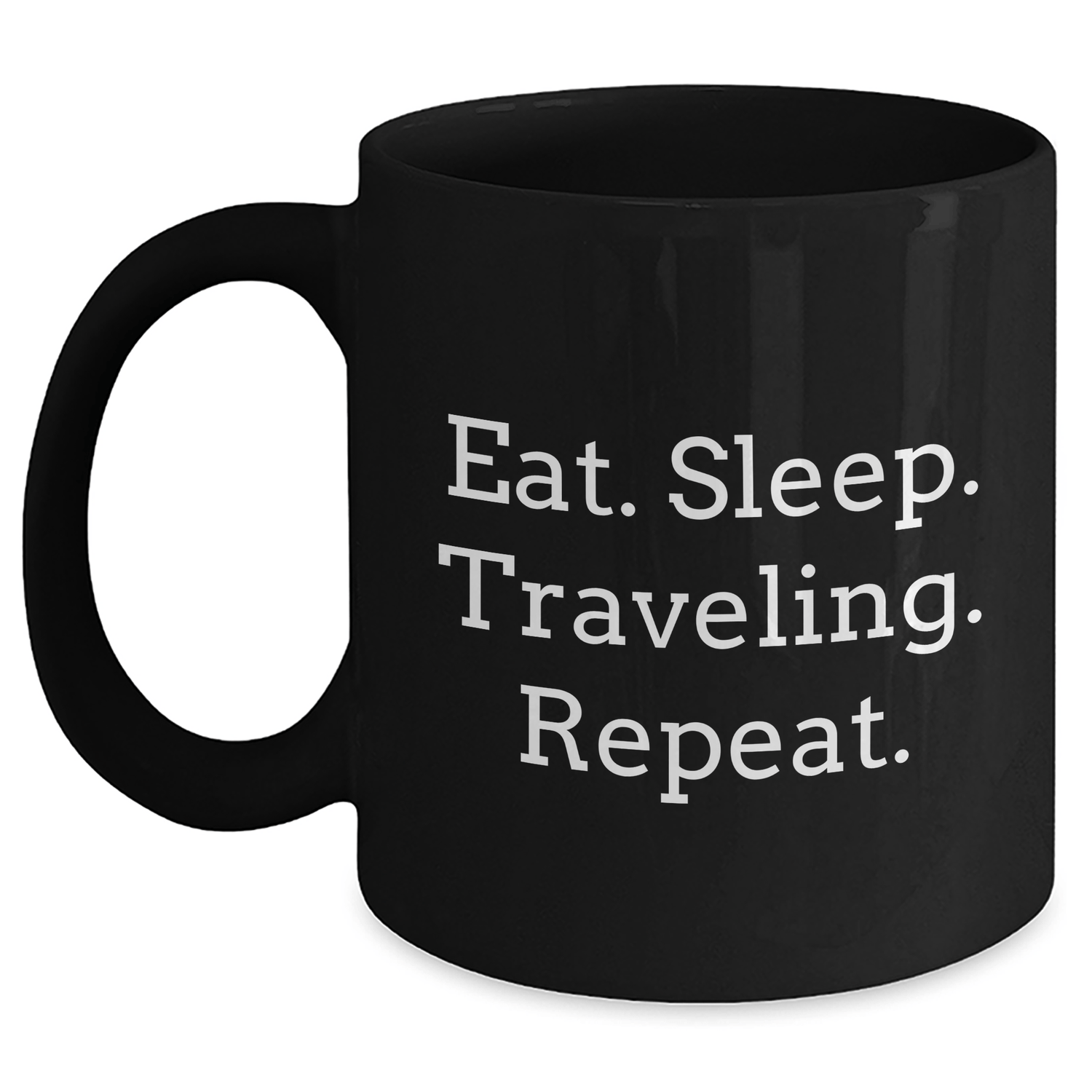Traveling Inspiration Gifts from Friends for Men, Funny Eat. Sleep. Traveling. Repeat. Black Coffee Mug - Victory Thru Vision