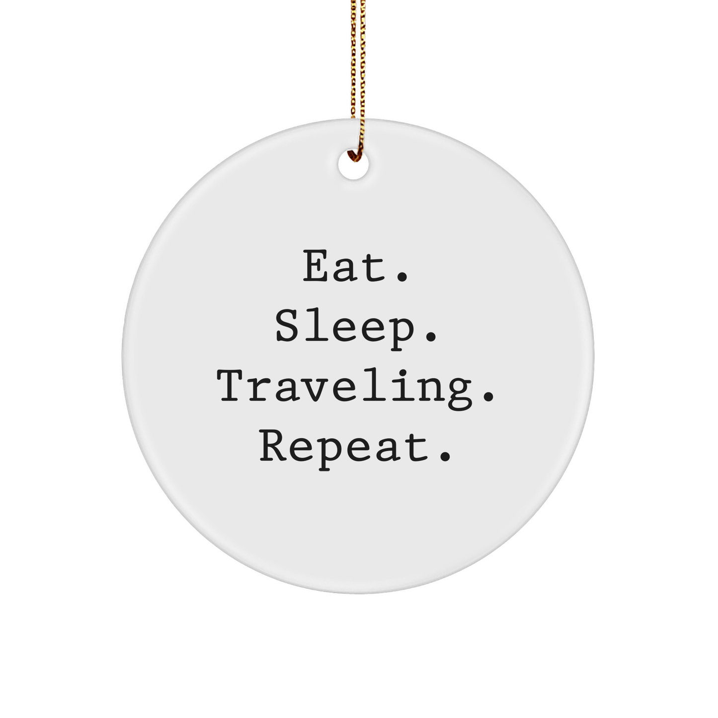 Traveling Inspirational Gifts for Friends, Eat. Sleep. Traveling. Repeat. Funny Circle Ornament, Gifts from Friends for Traveling Enthusiasts, Unique Christmas Unique Gifts - Victory Thru Vision 