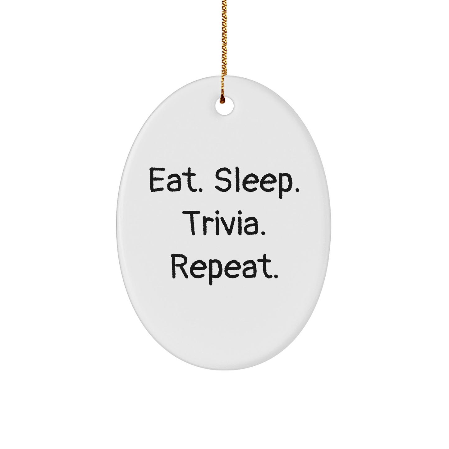 Trivia Lovers Gifts from Friends for Christmas - Eat. Sleep. Trivia. Repeat. Oval Ornament - Victory Thru Vision 
