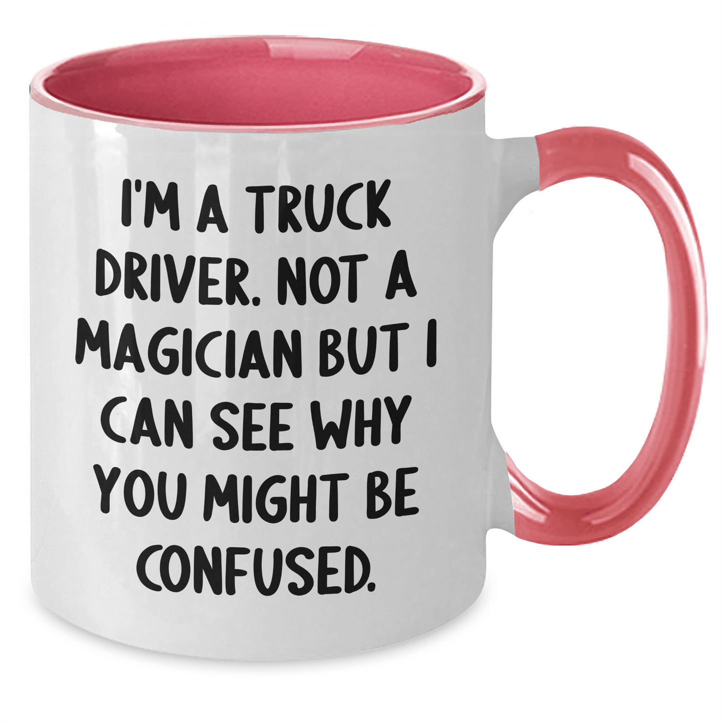 Truck Driver Gifts from Friends - Funny Two Tone Coffee Mug for Graduation - I'm A Truck Driver. Not A Magician But I Can See Why You Might Be Confused. Gifts for Truck Driver Men - Victory Thru Vision