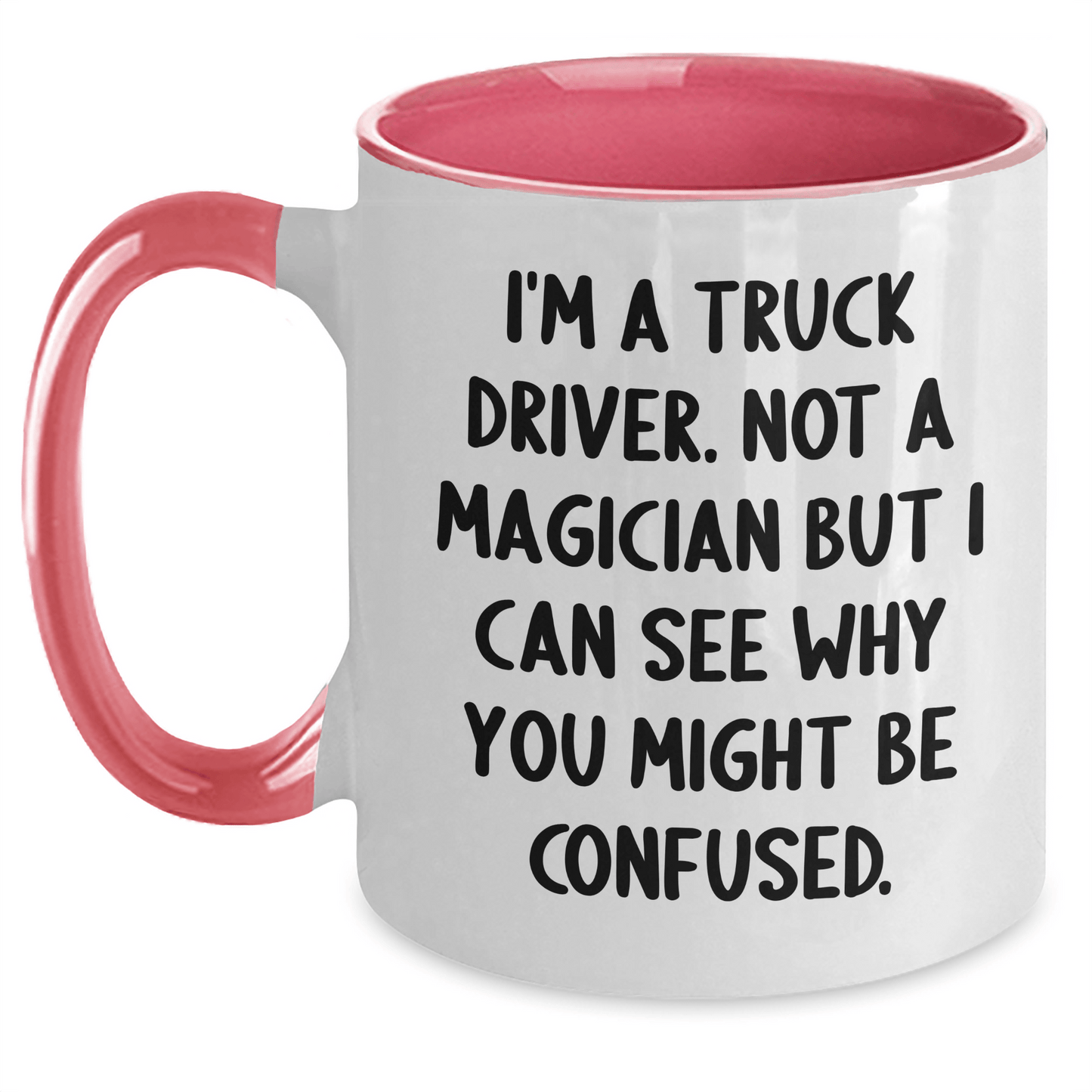 Truck Driver Gifts from Friends - Funny Two Tone Coffee Mug for Graduation - I'm A Truck Driver. Not A Magician But I Can See Why You Might Be Confused. Gifts for Truck Driver Men - Victory Thru Vision