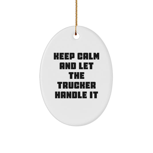 Trucker Gifts from Friends - Keep Calm And Let The Trucker Handle It Oval Ornament, White, 3.25" Tall, 1/8" Thick, Durable MDF, High - Gloss Plastic Finish, Christmas Unique Gifts - Victory Thru Vision