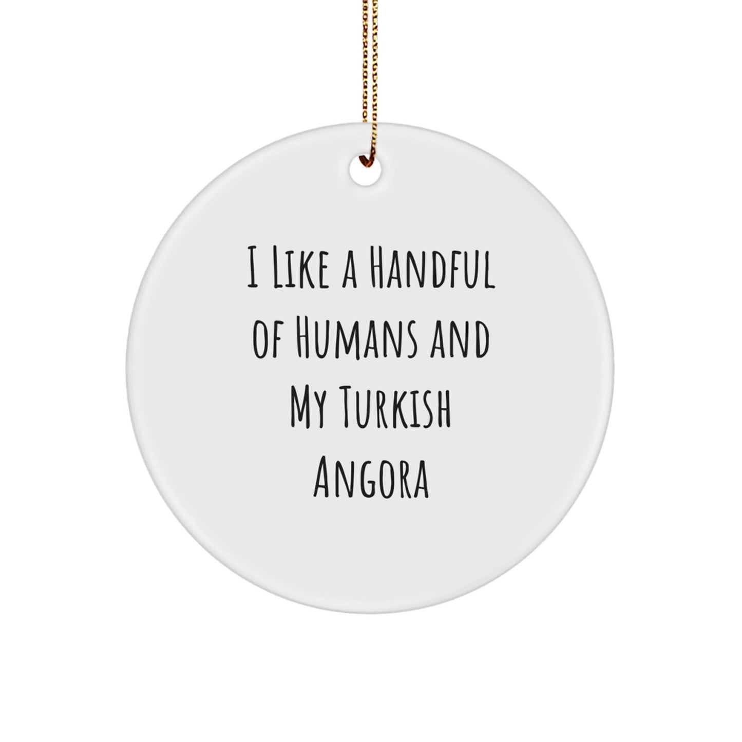 Turkish Angora Cat Lover Gifts from Friends, Circle Ornament, I Like A Handful Of Humans And My Turkish Angora, Funny Christmas Unique Gifts for Men, Women, Family, and Friends - Victory Thru Vision