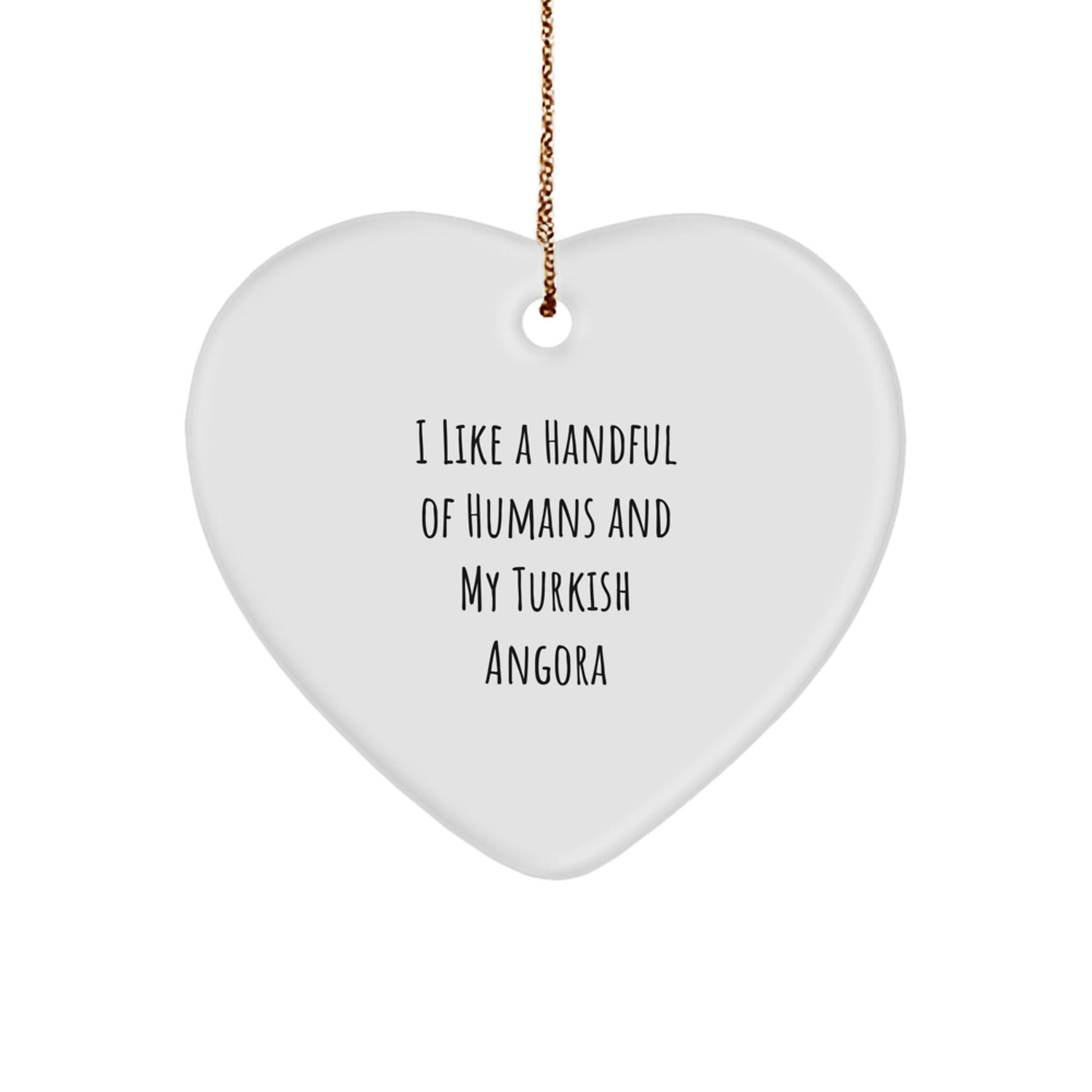 Turkish Angora Cat Lover's Christmas Unique Gift, Heart Ornament, 'I Like A Handful Of Humans And My Turkish Angora' Quote, Ideal Gifts from Family and Friends for Christmas - Victory Thru Vision