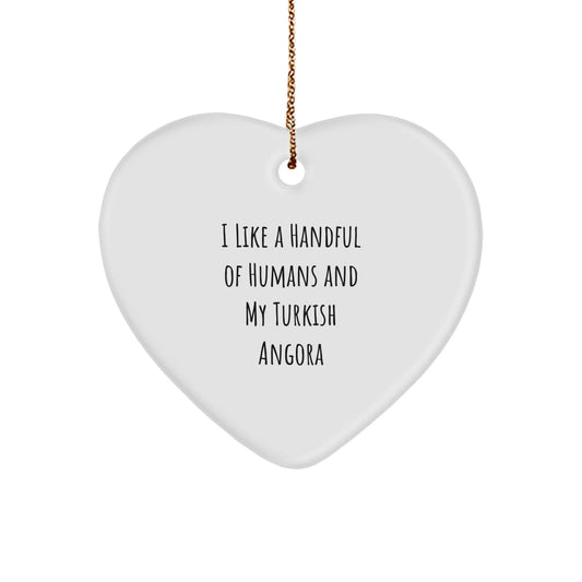 Turkish Angora Cat Lover's Christmas Unique Gift, Heart Ornament, 'I Like A Handful Of Humans And My Turkish Angora' Quote, Ideal Gifts from Family and Friends for Christmas - Victory Thru Vision