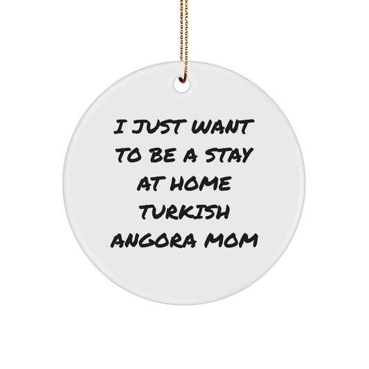 Turkish Angora Cat Mom Gifts from Friends to Family - I Just Want To Be A Stay At Home Mom Circle Ornament for Christmas - Victory Thru Vision 
