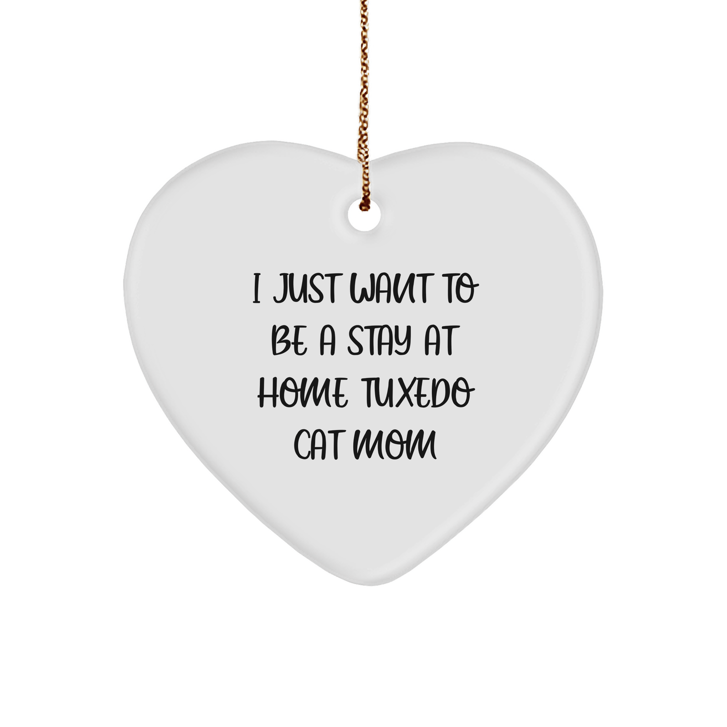 Tuxedo Cat Gifts - I Just Want To Be A Stay At Home Tuxedo Cat Mom Heart Ornament, Funny Christmas Unique Gift for Tuxedo Cat Lovers from Family, Friends, or Coworkers - Victory Thru Vision 