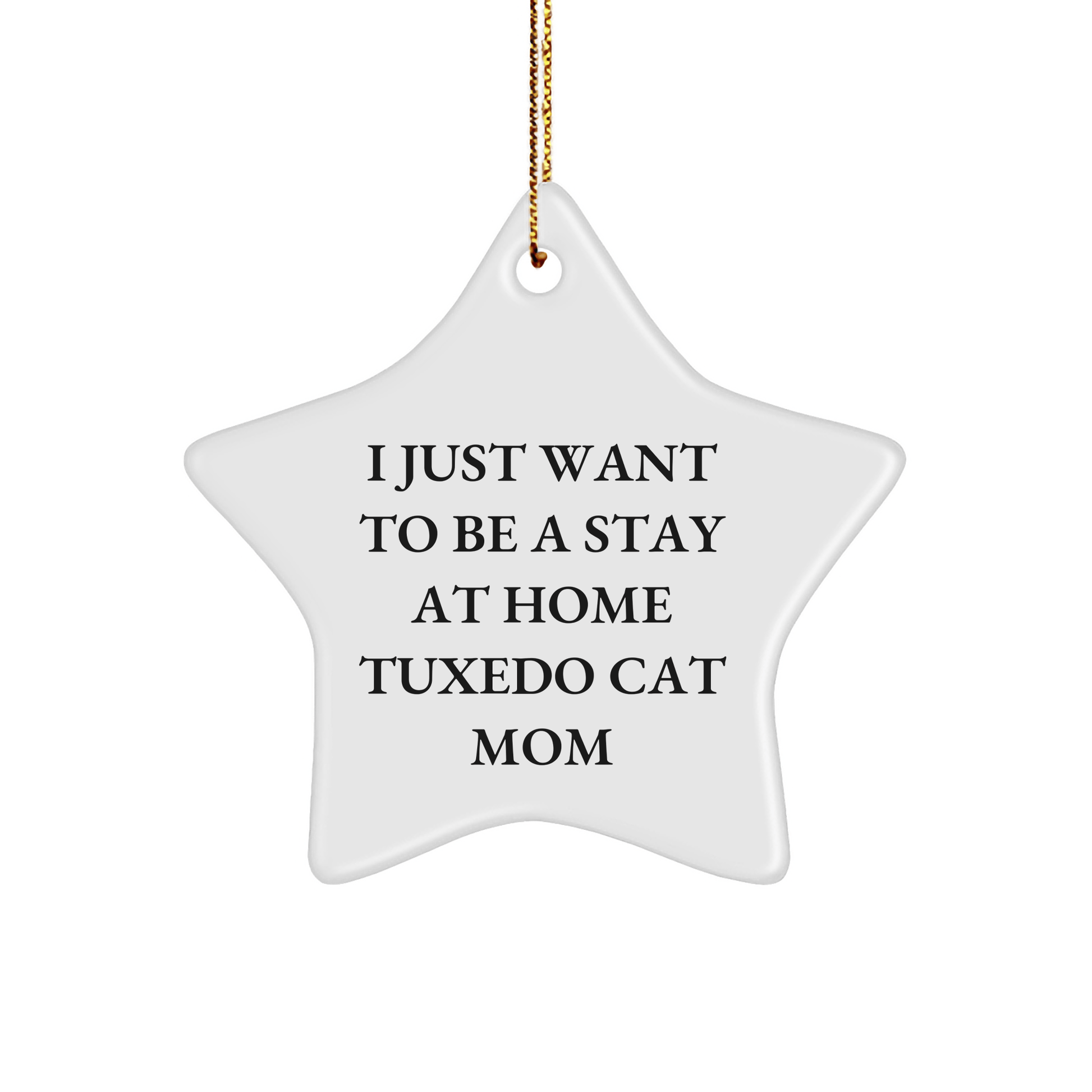 Tuxedo Cat Mom Gifts, I Just Want To Be A Stay Home, Star Ornament for Christmas, Gifts from Family, for Tuxedo Cat Lovers, Funny Quote - Victory Thru Vision 
