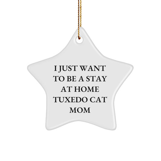 Tuxedo Cat Mom Gifts, I Just Want To Be A Stay Home, Star Ornament for Christmas, Gifts from Family, for Tuxedo Cat Lovers, Funny Quote - Victory Thru Vision 
