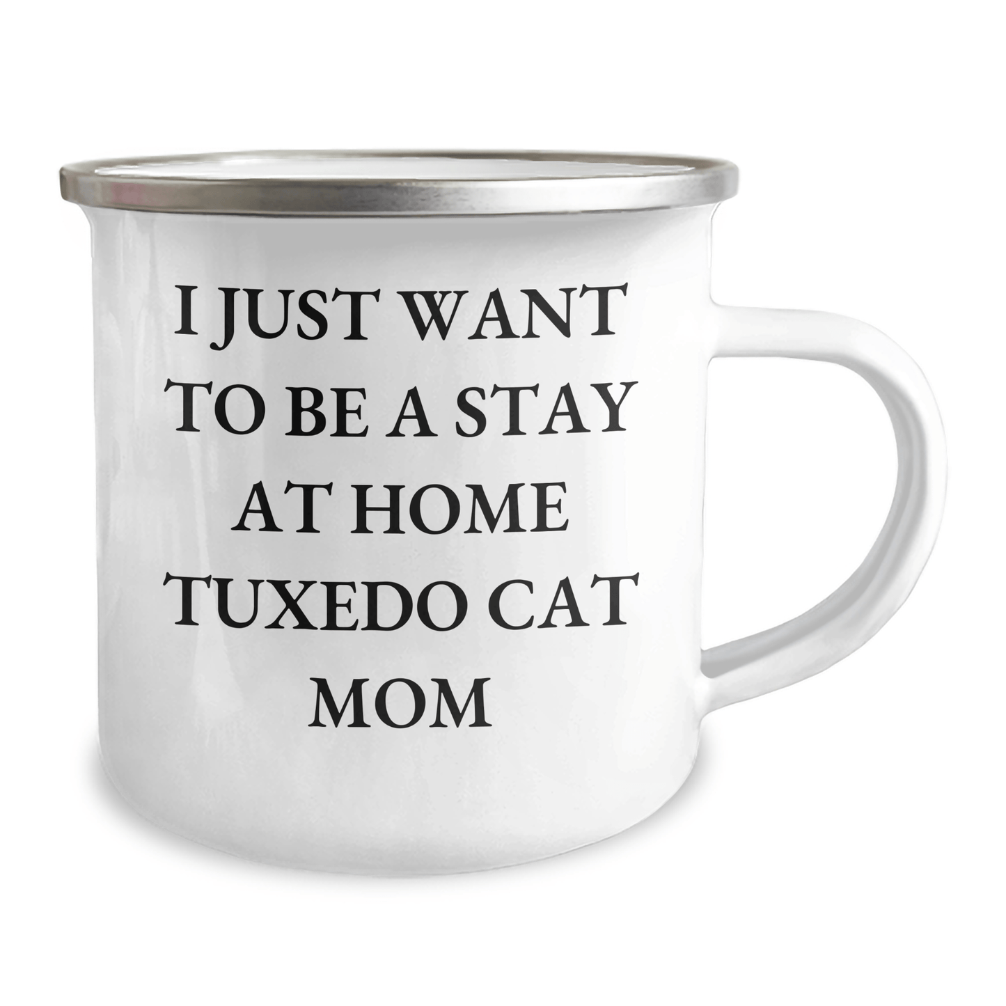 Tuxedo Cat Mom's Funny Camping Mug Gift for Dad's Special Day, Gifts from Family for Friends, I Just Want To Be A Stay At Home Tuxedo Cat Mom, Tuxedo Cat Lovers - Victory Thru Vision 