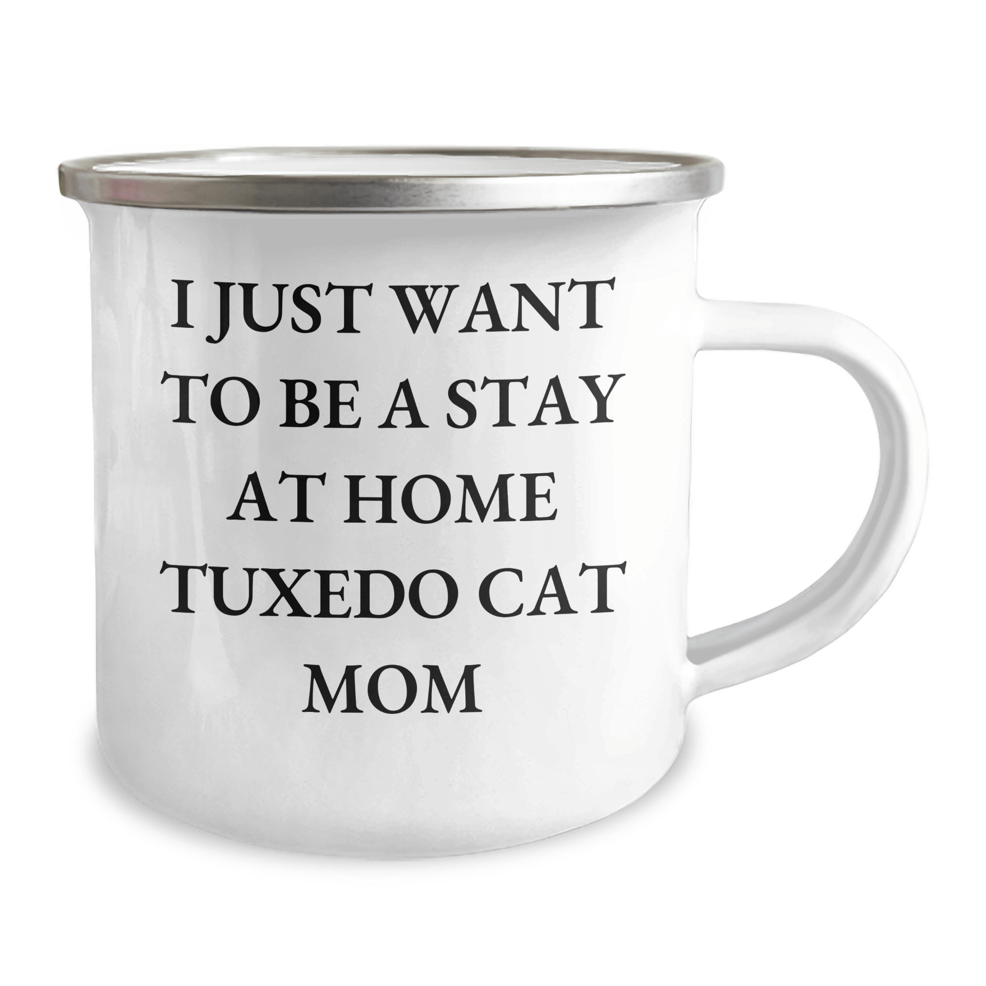 Tuxedo Cat Mom's Funny Camping Mug Gift for Dad's Special Day, Gifts from Family for Friends, I Just Want To Be A Stay At Home Tuxedo Cat Mom, Tuxedo Cat Lovers - Victory Thru Vision 