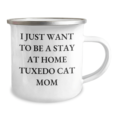 Tuxedo Cat Mom's Funny Camping Mug Gift for Dad's Special Day, Gifts from Family for Friends, I Just Want To Be A Stay At Home Tuxedo Cat Mom, Tuxedo Cat Lovers - Victory Thru Vision 
