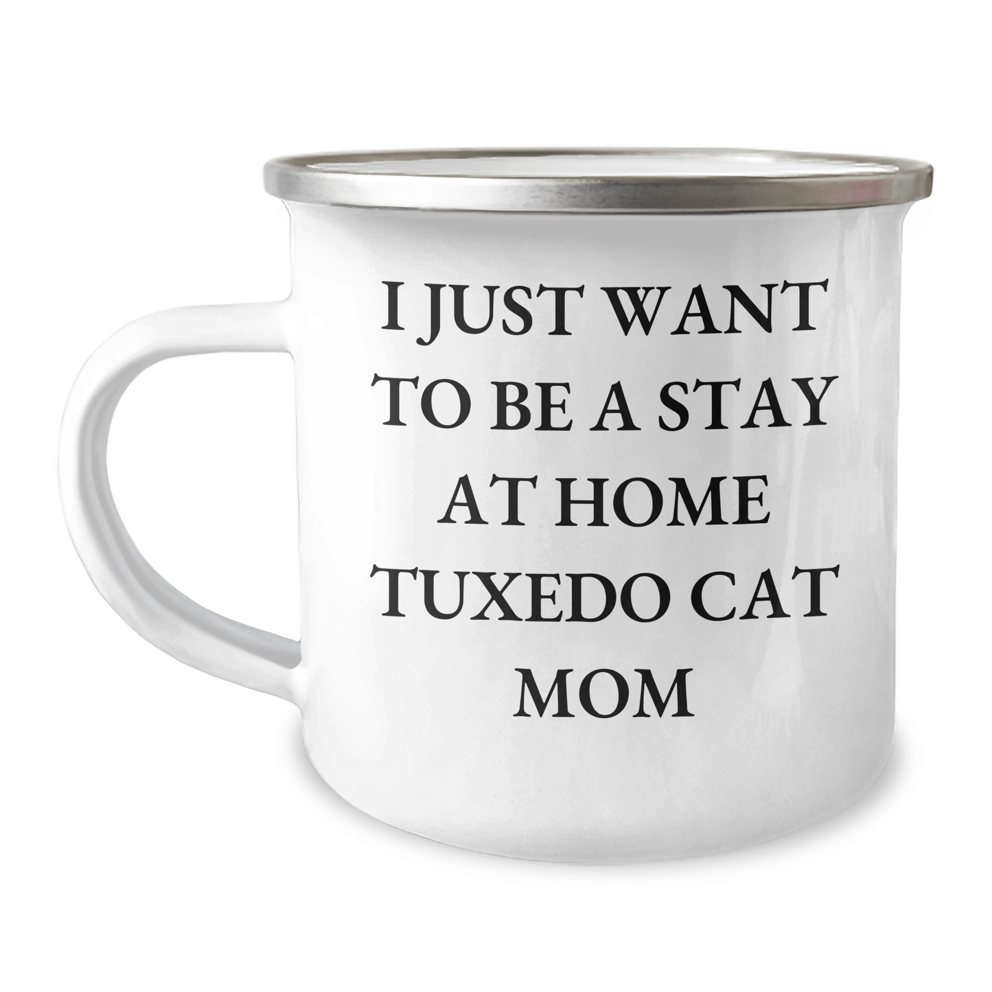Tuxedo Cat Mom's Funny Camping Mug Gift for Dad's Special Day, Gifts from Family for Friends, I Just Want To Be A Stay At Home Tuxedo Cat Mom, Tuxedo Cat Lovers - Victory Thru Vision 