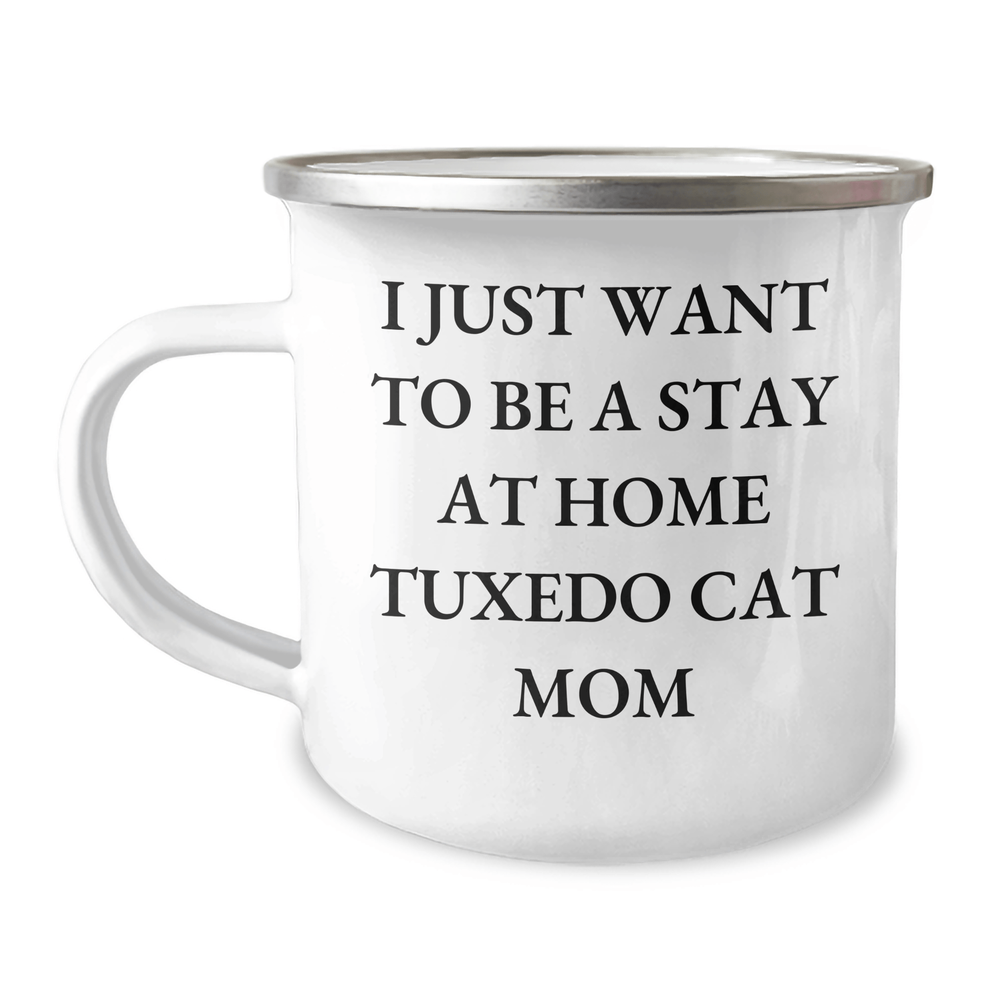 Tuxedo Cat Mom's Funny Camping Mug Gift for Dad's Special Day, Gifts from Family for Friends, I Just Want To Be A Stay At Home Tuxedo Cat Mom, Tuxedo Cat Lovers - Victory Thru Vision 