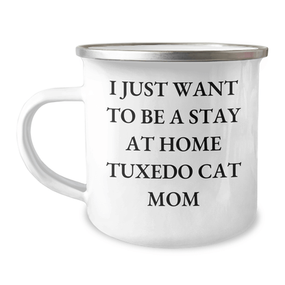 Tuxedo Cat Mom's Funny Camping Mug Gift for Dad's Special Day, Gifts from Family for Friends, I Just Want To Be A Stay At Home Tuxedo Cat Mom, Tuxedo Cat Lovers - Victory Thru Vision 