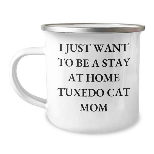 Tuxedo Cat Mom's Funny Camping Mug Gift for Dad's Special Day, Gifts from Family for Friends, I Just Want To Be A Stay At Home Tuxedo Cat Mom, Tuxedo Cat Lovers - Victory Thru Vision 