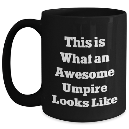 Umpire Gifts from Men - Funny Quote Black Coffee Mug for Umpire Lovers on Father's Day, Unique Gifts for Umpire Enthusiasts, Inspirational Mugs for Dad, Funny Sayings on Black Coffee Mug - Victory Thru Vision 