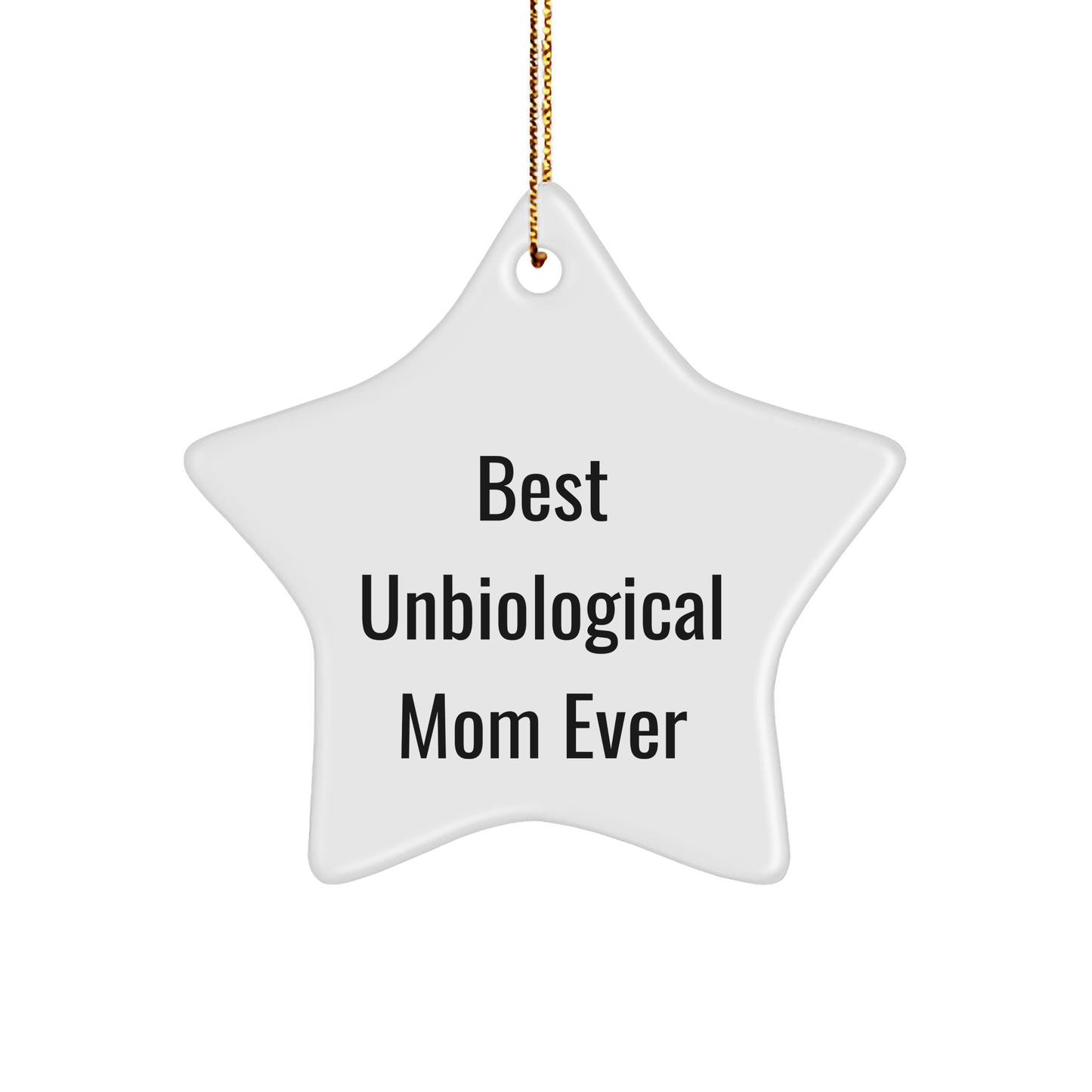 Unbiological Mom Gifts from Friends - Best Ever Funny Star Ornament, White, 3.25" Tall, for Unbiological Mom's Christmas Decorations - Victory Thru Vision