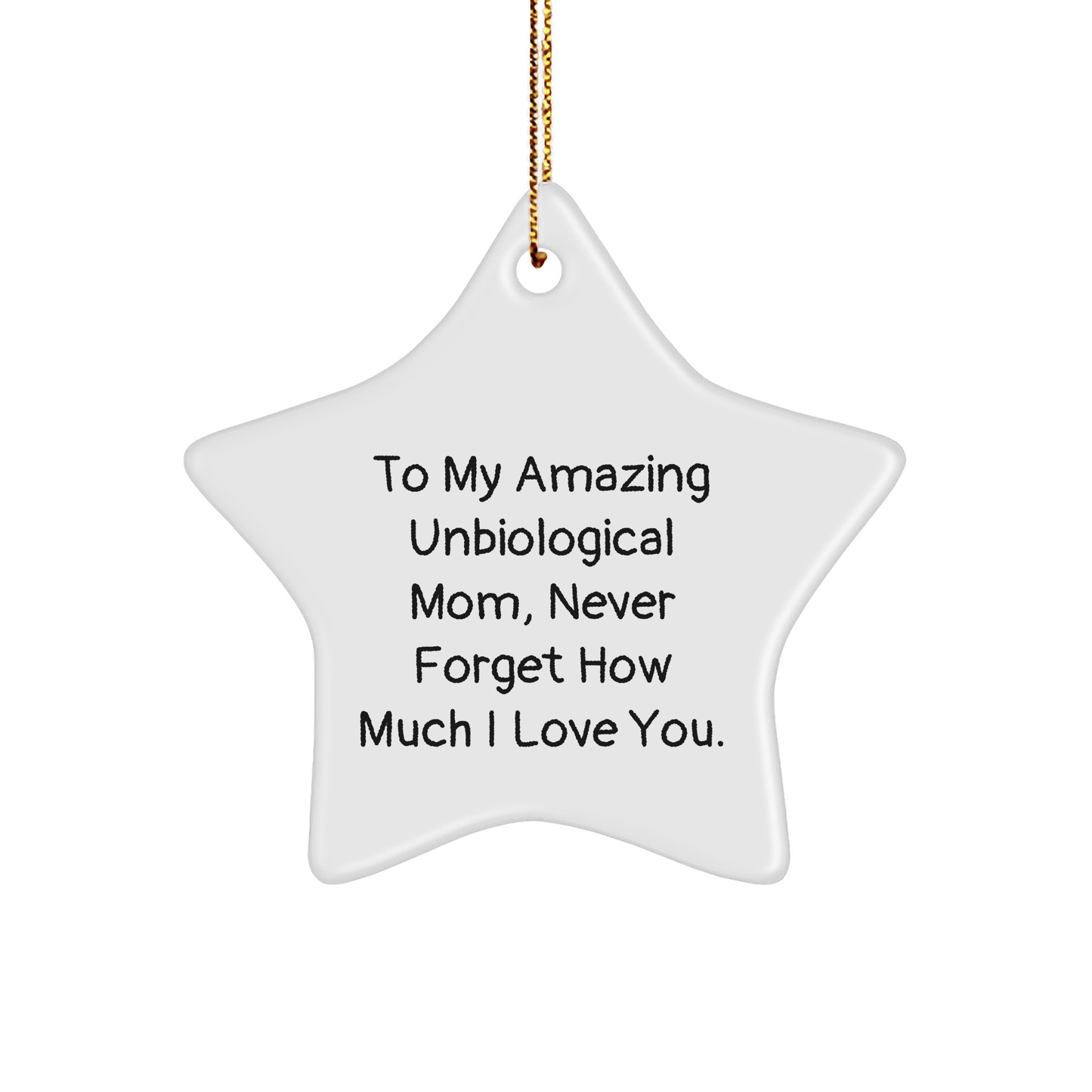 Unbiological Mom Gifts: Funny Star Ornament for Christmas, 'To My Amazing Unbiological Mom, Never Forget How Much I Love You.' Gifts from Men to Unbiological Mom, Unique Christmas Unique Gifts - Victory Thru Vision 