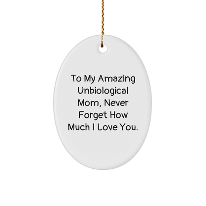 Unbiological Mom Gifts, To My Amazing Unbiological Mom, Never Forget How Much I Love You, Oval Ornament, Funny Quote, Christmas Unique Gifts from Family - Victory Thru Vision 