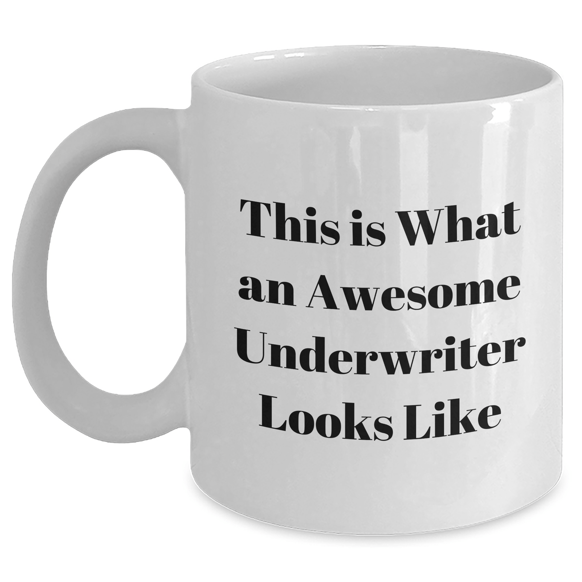 Underwriter Gifts, Funny Quote White Coffee Mug, Father's Day Unique Gifts from Men to Underwriters, 11oz or 15oz Capacity, Ceramic, Microwave and Dishwasher Safe - Victory Thru Vision 