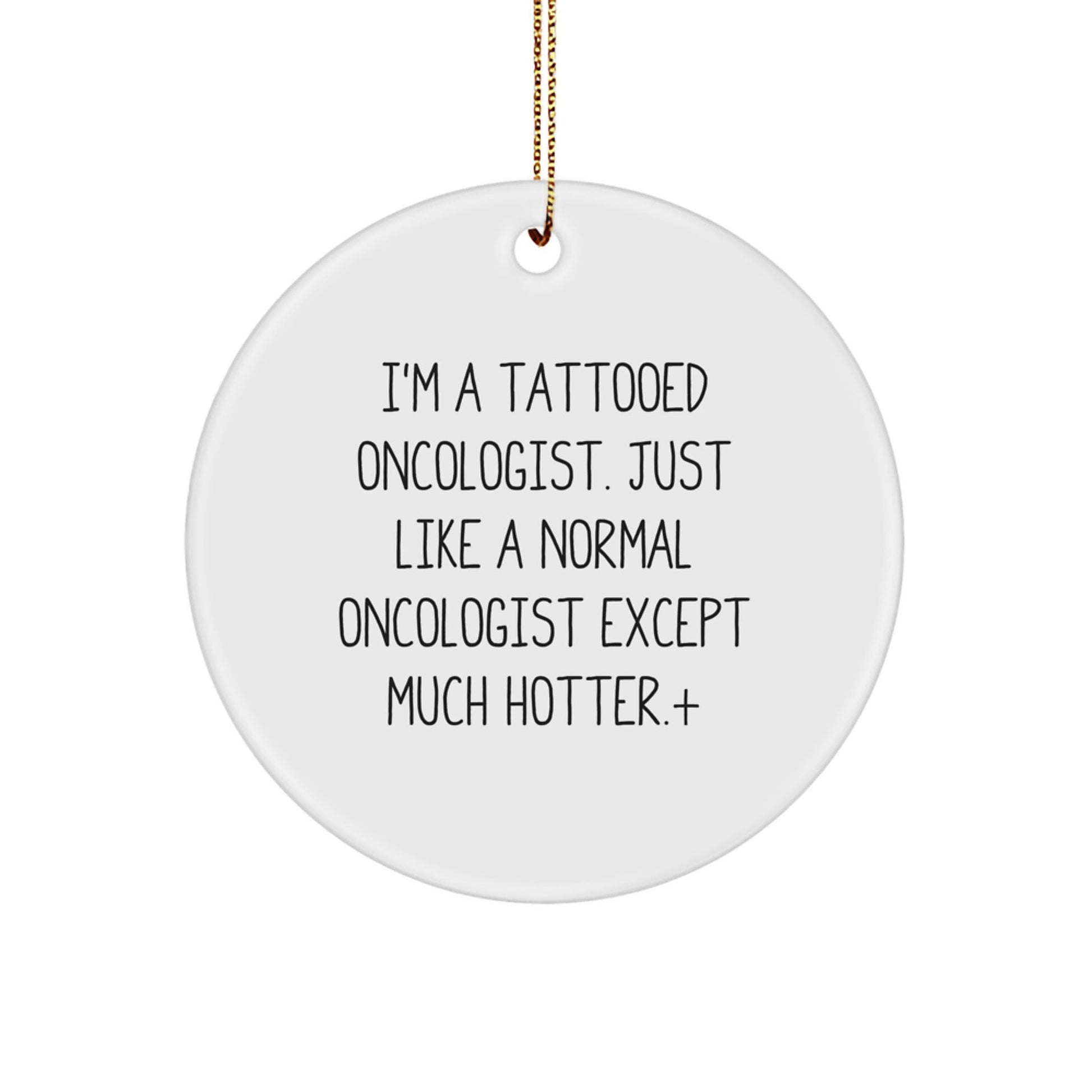 Unique Gifts from Friends for Oncologist - 'I'm A Tattooed Oncologist' Circle Ornament, Christmas Memorable Present - Victory Thru Vision