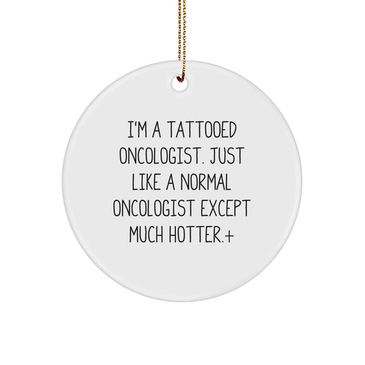 Unique Gifts from Friends for Oncologist - 'I'm A Tattooed Oncologist' Circle Ornament, Christmas Memorable Present - Victory Thru Vision