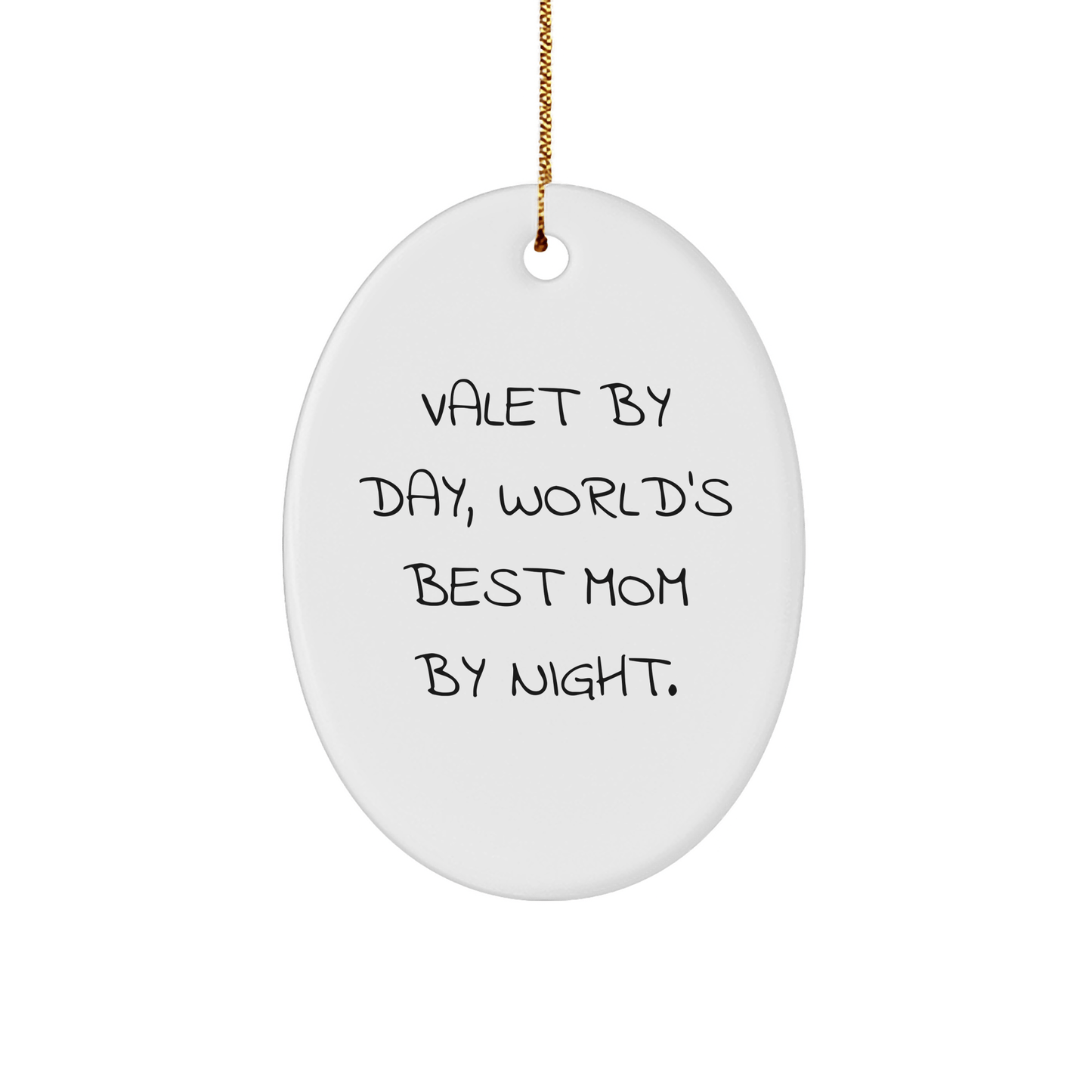 Valet Gifts by Day, World's Best Mom by Night Oval Ornament, Funny Quote, Christmas Unique Gift for Friends, Family, Coworkers - Victory Thru Vision 