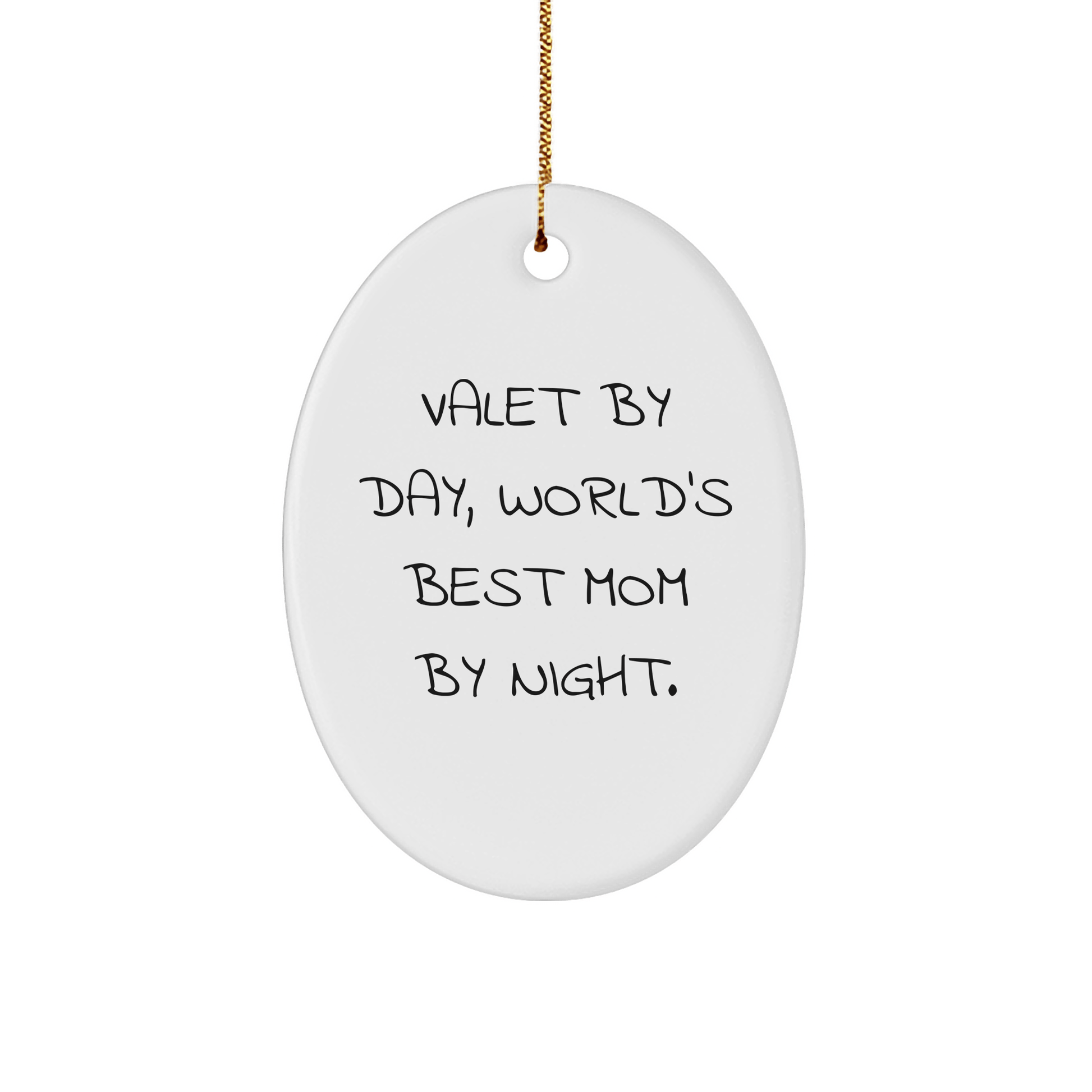 Valet Gifts by Day, World's Best Mom by Night Oval Ornament, Funny Quote, Christmas Unique Gift for Friends, Family, Coworkers - Victory Thru Vision 