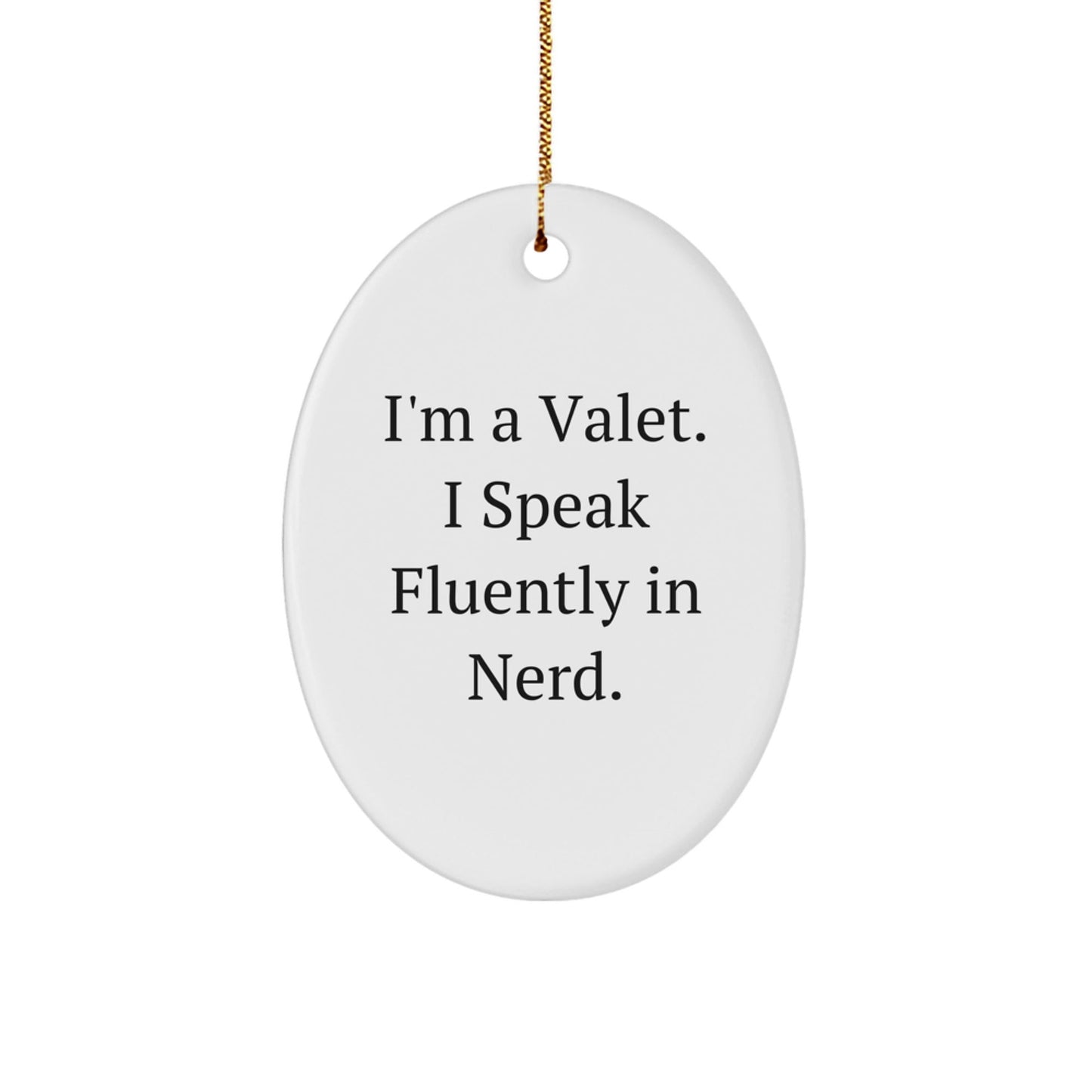 Valet Gifts from Friends for Christmas - 'I'm A Valet. I Speak Fluently In genius.' Oval Ornament, Funny Quote White Oval Shaped Decor - Victory Thru Vision