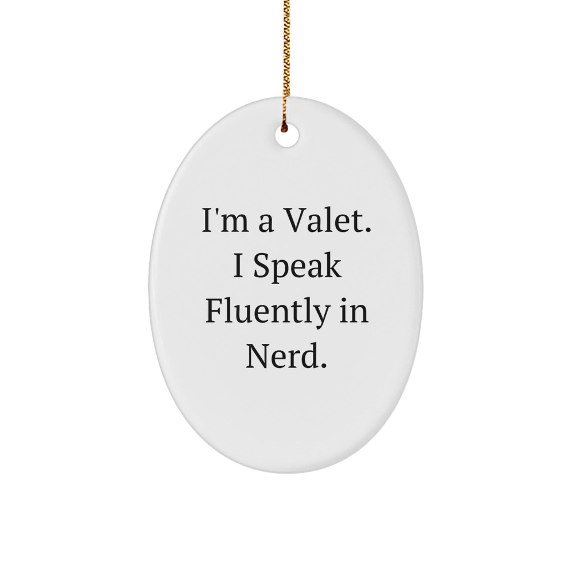 Valet Gifts from Friends for Christmas - 'I'm A Valet. I Speak Fluently In genius.' Oval Ornament, Funny Quote White Oval Shaped Decor - Victory Thru Vision