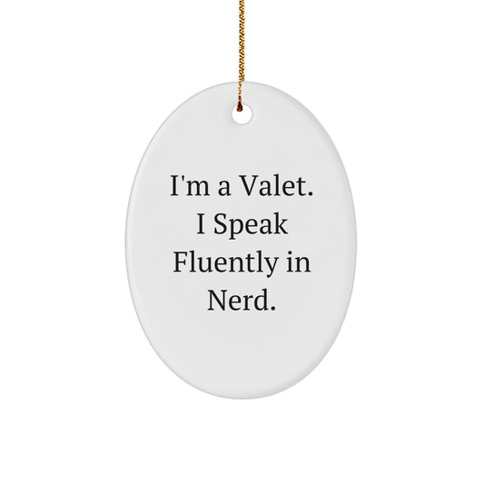 Valet Gifts from Friends for Christmas - 'I'm A Valet. I Speak Fluently In genius.' Oval Ornament, Funny Quote White Oval Shaped Decor - Victory Thru Vision