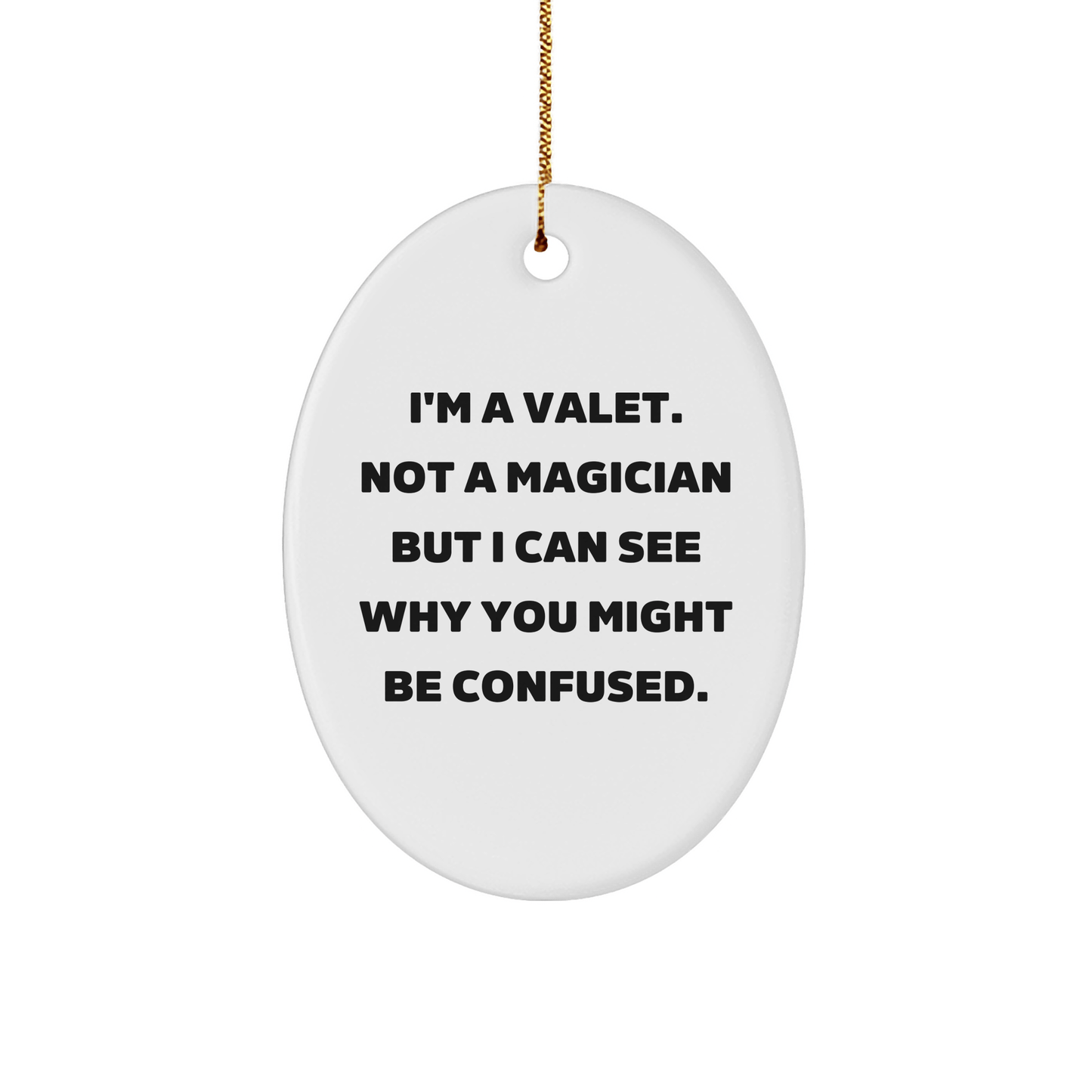 Valet Gifts from Friends for Holiday Cheer, Oval Ornament with Funny Quote, 'I'm A Valet. Not A Magician...' - Victory Thru Vision