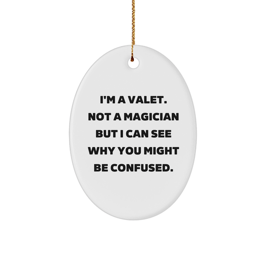 Valet Gifts from Friends for Holiday Cheer, Oval Ornament with Funny Quote, 'I'm A Valet. Not A Magician...' - Victory Thru Vision